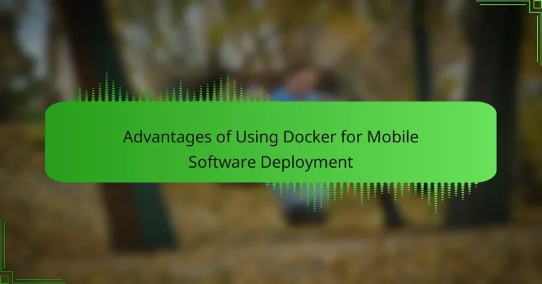 Advantages of Using Docker for Mobile Software Deployment