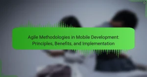Agile Methodologies in Mobile Development: Principles, Benefits, and Implementation