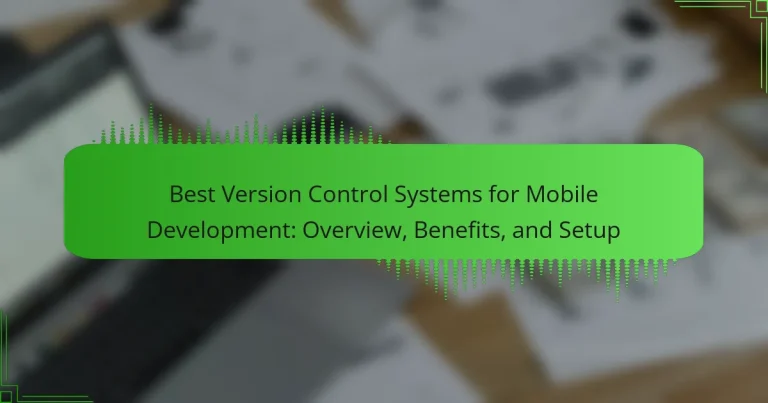 Best Version Control Systems for Mobile Development: Overview, Benefits, and Setup