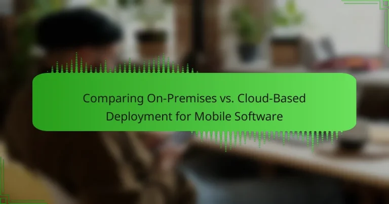 Comparing On-Premises vs. Cloud-Based Deployment for Mobile Software