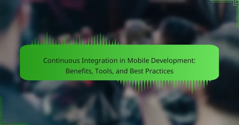 Continuous Integration in Mobile Development: Benefits, Tools, and Best Practices