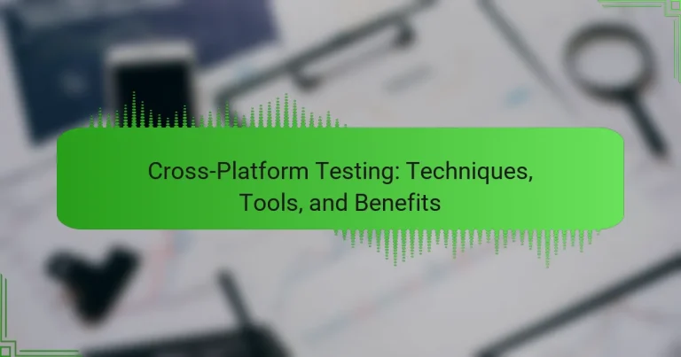 Cross-Platform Testing: Techniques, Tools, and Benefits