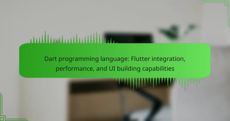 Dart programming language: Flutter integration, performance, and UI building capabilities
