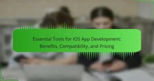 Essential Tools for iOS App Development: Benefits, Compatibility, and Pricing