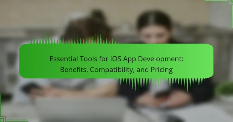 Essential Tools for iOS App Development: Benefits, Compatibility, and Pricing