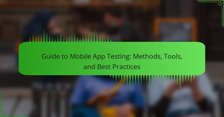 Guide to Mobile App Testing: Methods, Tools, and Best Practices