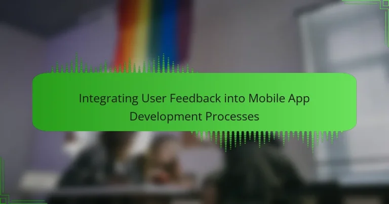 Integrating User Feedback into Mobile App Development Processes