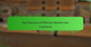 Key Features of Effective Mobile User Interfaces