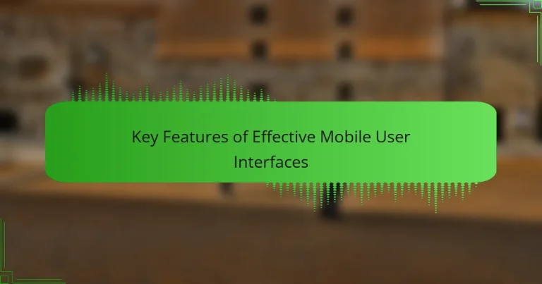 Key Features of Effective Mobile User Interfaces