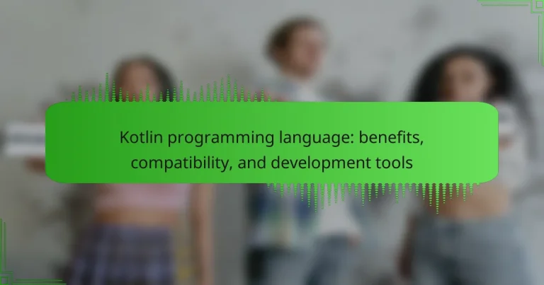 Kotlin programming language: benefits, compatibility, and development tools