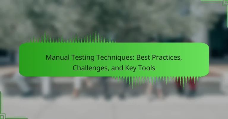 Manual Testing Techniques: Best Practices, Challenges, and Key Tools
