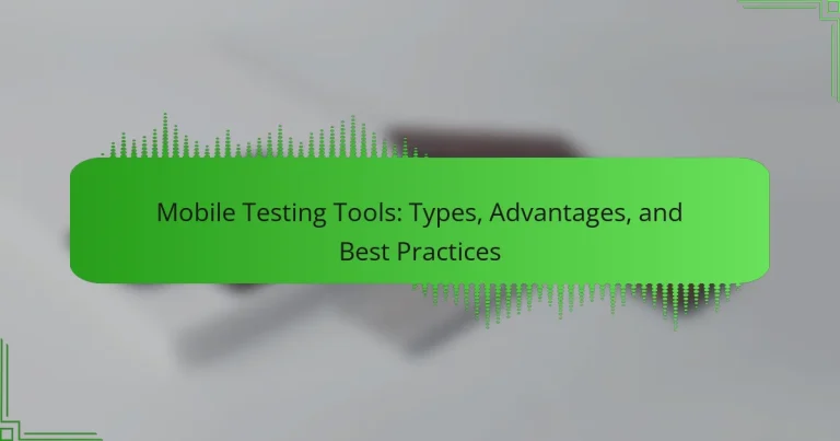 Mobile Testing Tools: Types, Advantages, and Best Practices