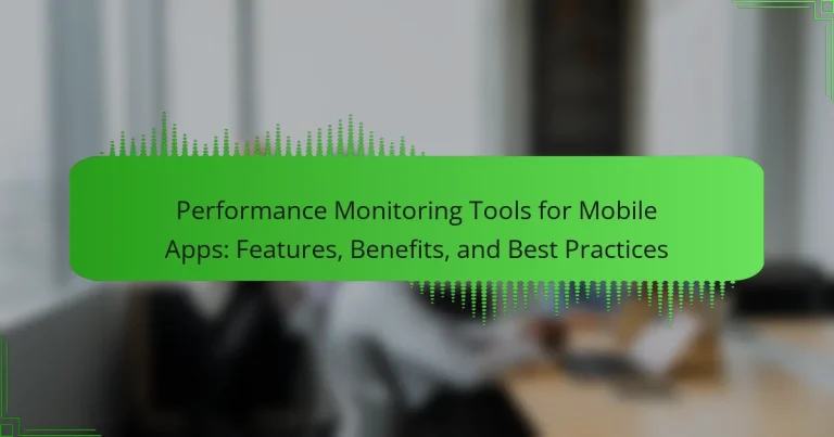 Performance Monitoring Tools for Mobile Apps: Features, Benefits, and Best Practices