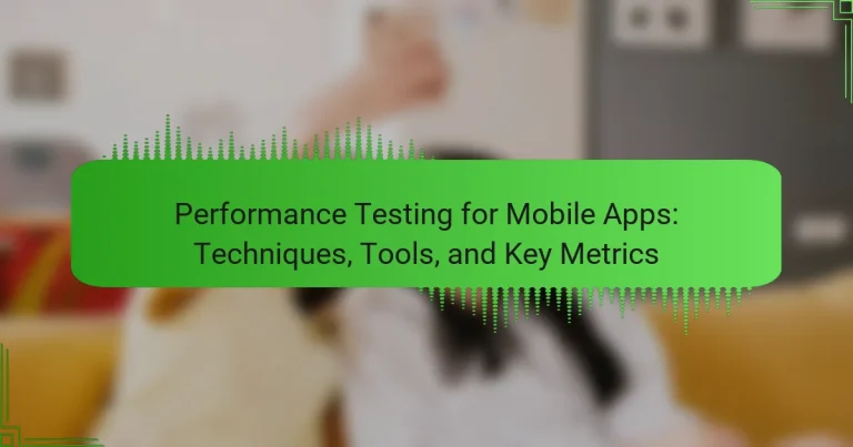 Performance Testing for Mobile Apps: Techniques, Tools, and Key Metrics