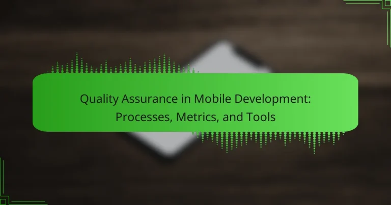 Quality Assurance in Mobile Development: Processes, Metrics, and Tools