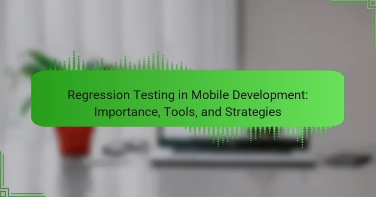 Regression Testing in Mobile Development: Importance, Tools, and Strategies