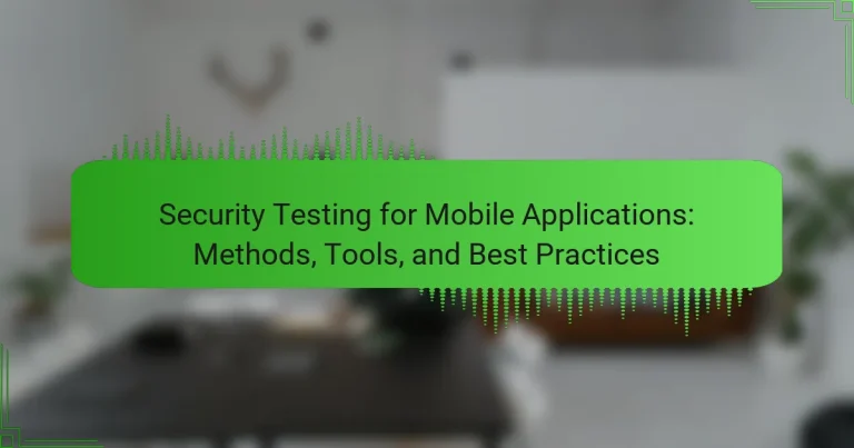 Security Testing for Mobile Applications: Methods, Tools, and Best Practices