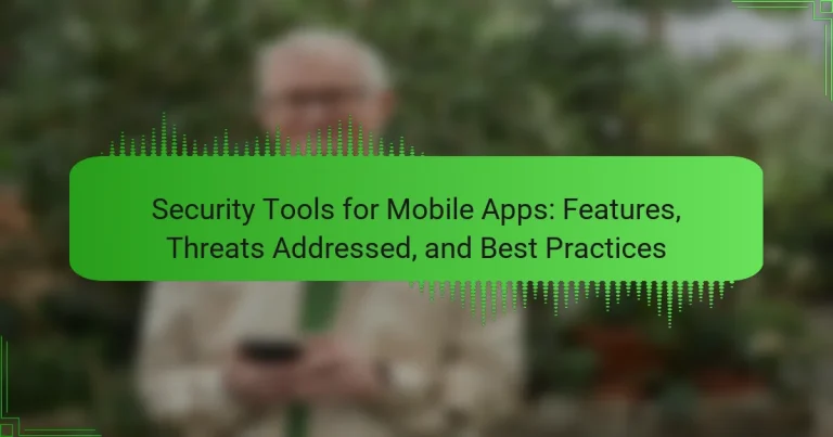 Security Tools for Mobile Apps: Features, Threats Addressed, and Best Practices