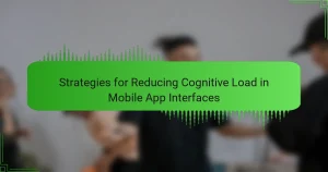 Strategies for Reducing Cognitive Load in Mobile App Interfaces