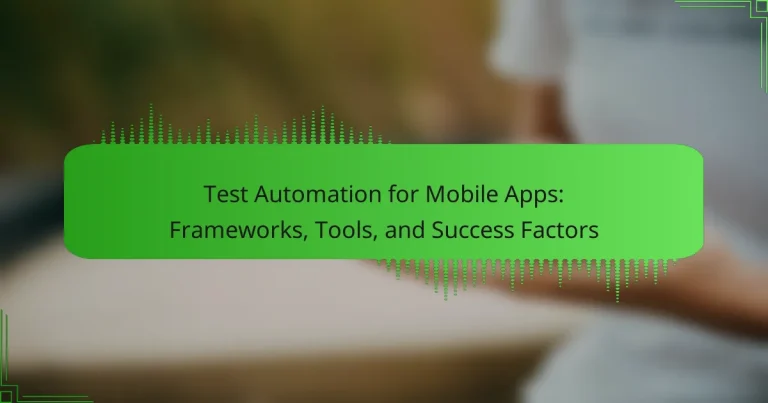 Test Automation for Mobile Apps: Frameworks, Tools, and Success Factors