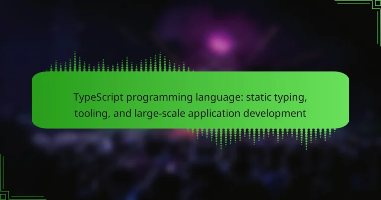 TypeScript programming language: static typing, tooling, and large-scale application development