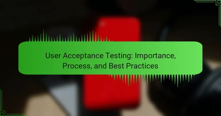 User Acceptance Testing: Importance, Process, and Best Practices