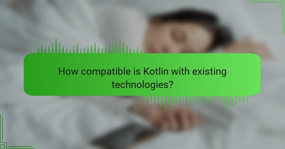 How compatible is Kotlin with existing technologies?
