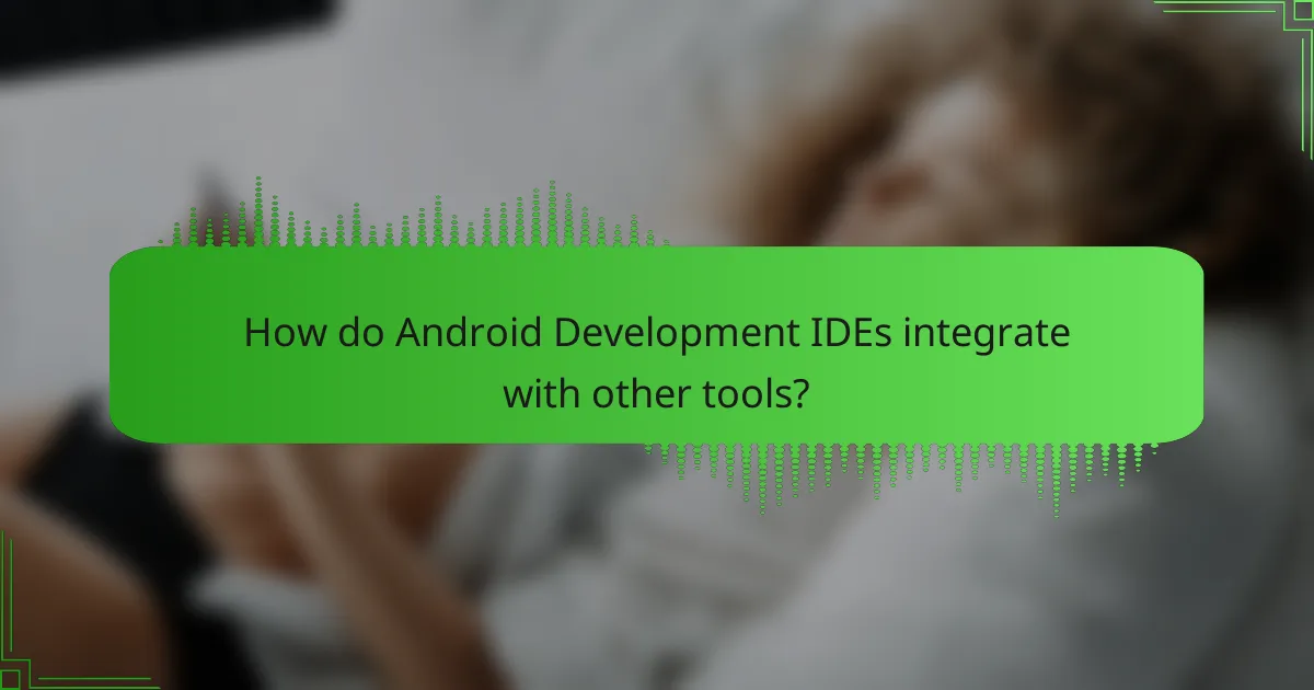 How do Android Development IDEs integrate with other tools?