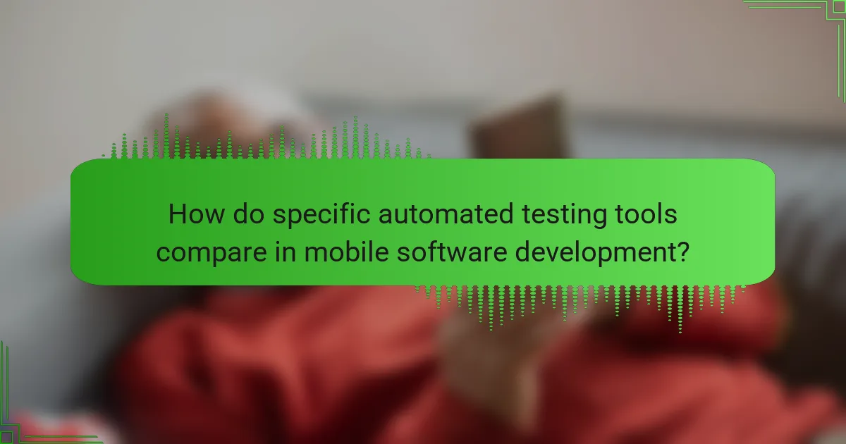 How do specific automated testing tools compare in mobile software development?
