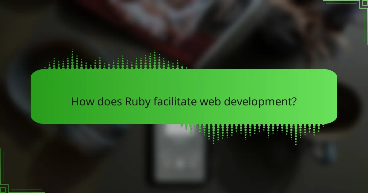 How does Ruby facilitate web development?