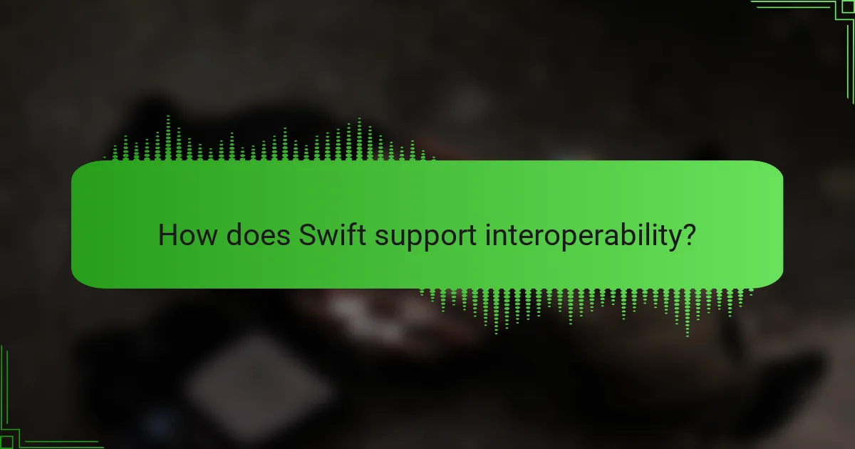 How does Swift support interoperability?
