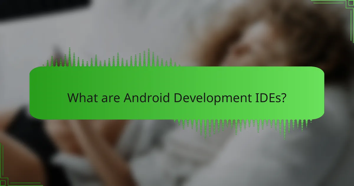 Android Development IDEs: Key Features, User Experience, and Integrations