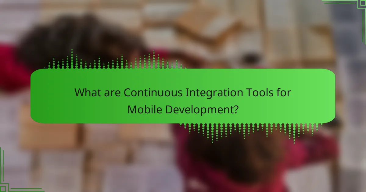 What are Continuous Integration Tools for Mobile Development?