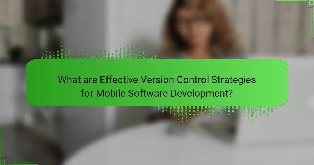 Effective Version Control Strategies for Mobile Software Development