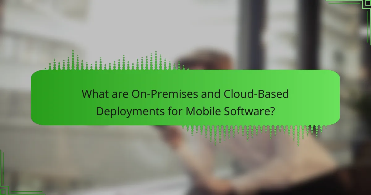 Comparing On-Premises vs. Cloud-Based Deployment for Mobile Software
