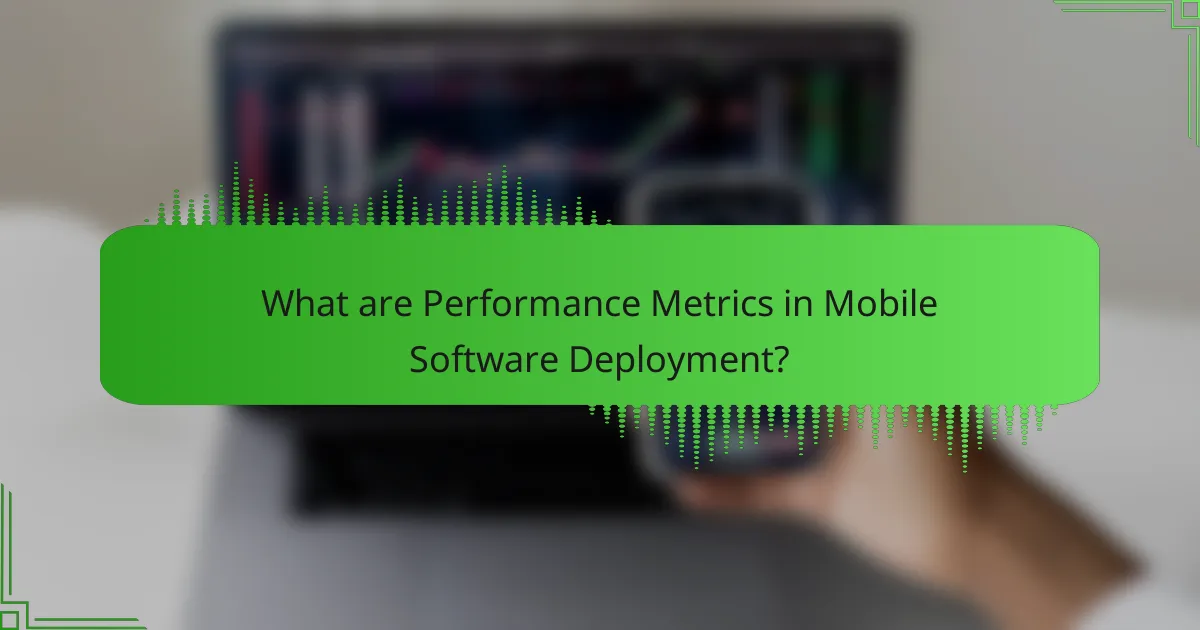 What are Performance Metrics in Mobile Software Deployment?