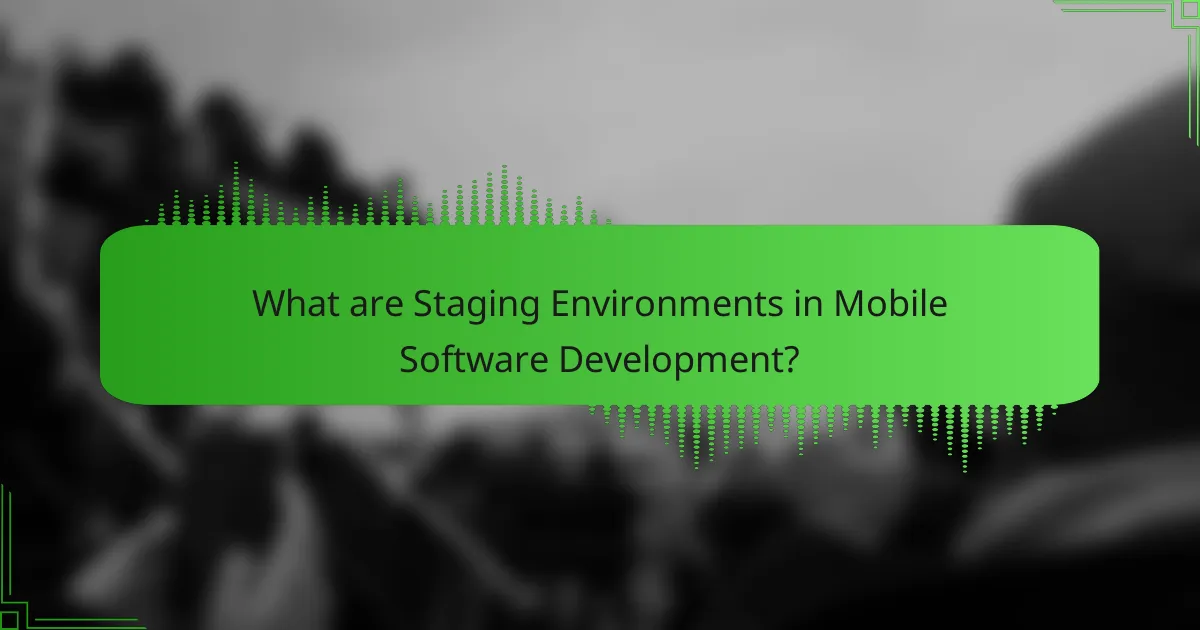 Understanding Staging Environments in Mobile Software Development