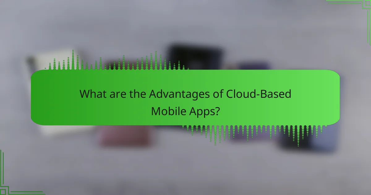 Advantages of Cloud-Based Mobile Apps: Scalability, Cost-Effectiveness, and Collaboration