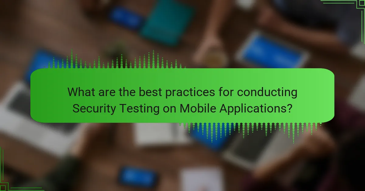 What are the best practices for conducting Security Testing on Mobile Applications?