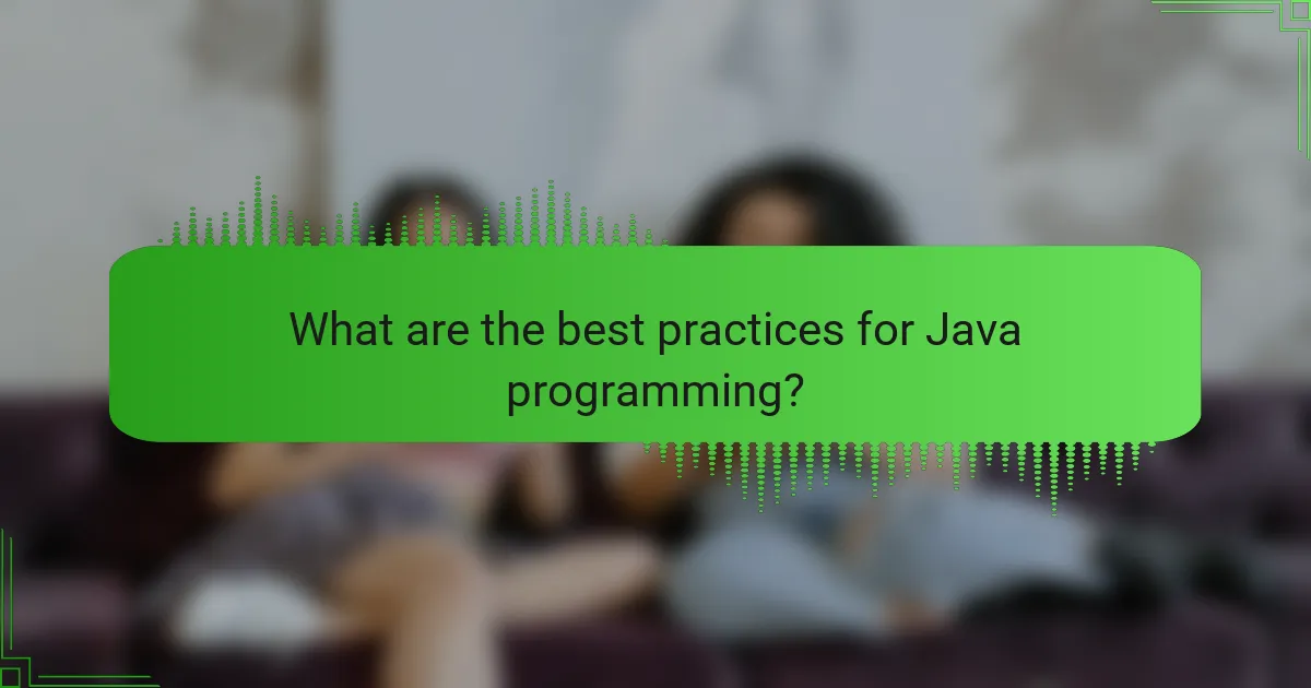 What are the best practices for Java programming?