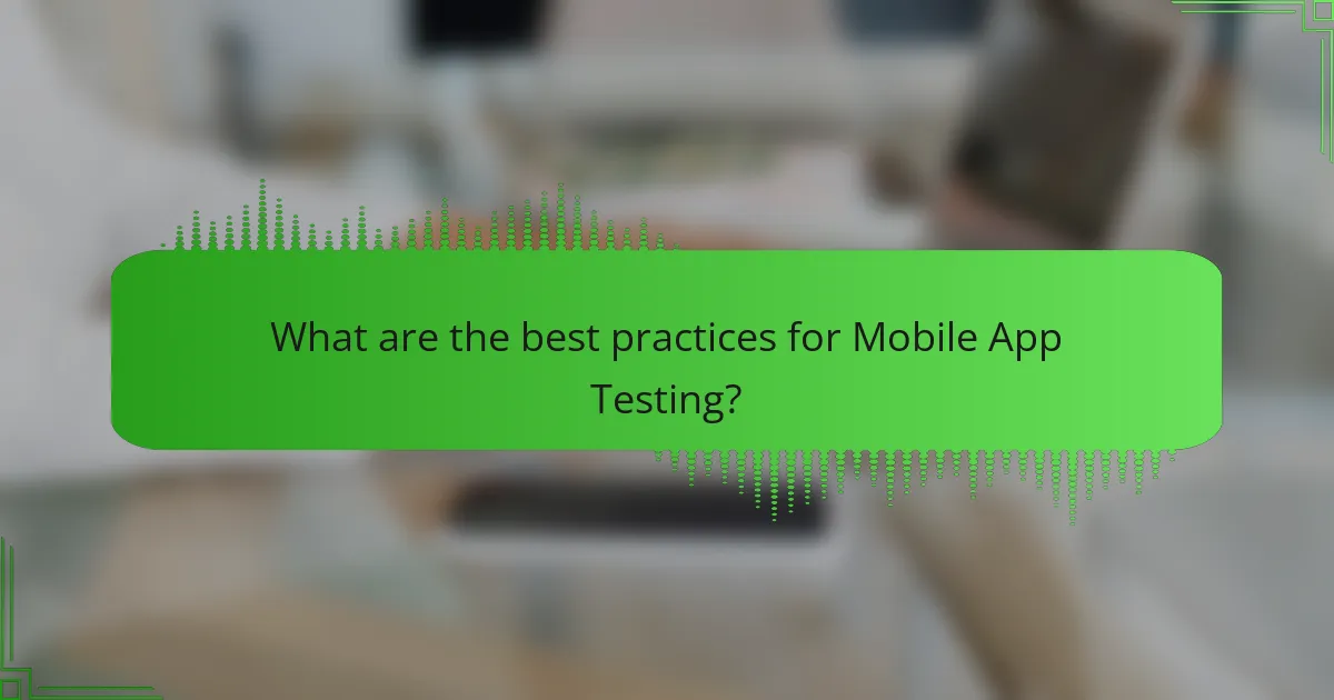 What are the best practices for Mobile App Testing?