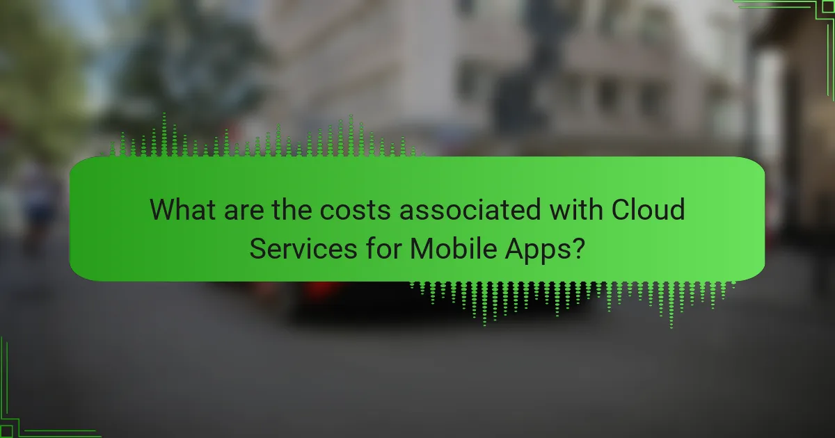 What are the costs associated with Cloud Services for Mobile Apps?