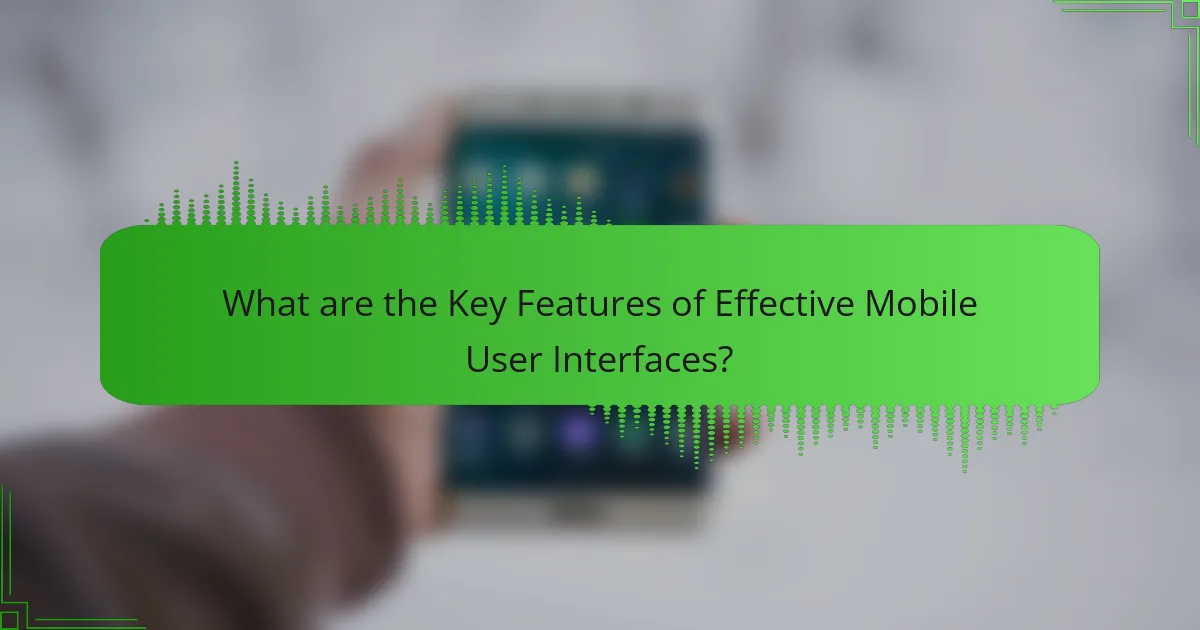 Key Features of Effective Mobile User Interfaces