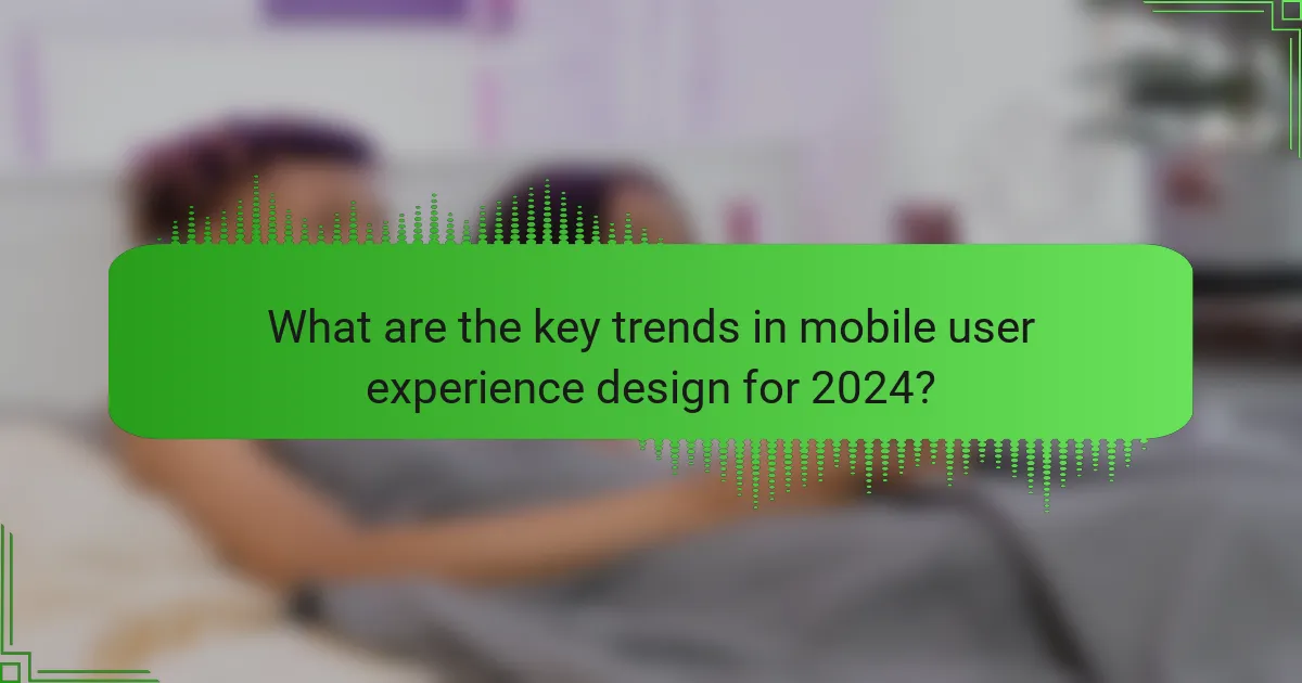 What are the key trends in mobile user experience design for 2024?