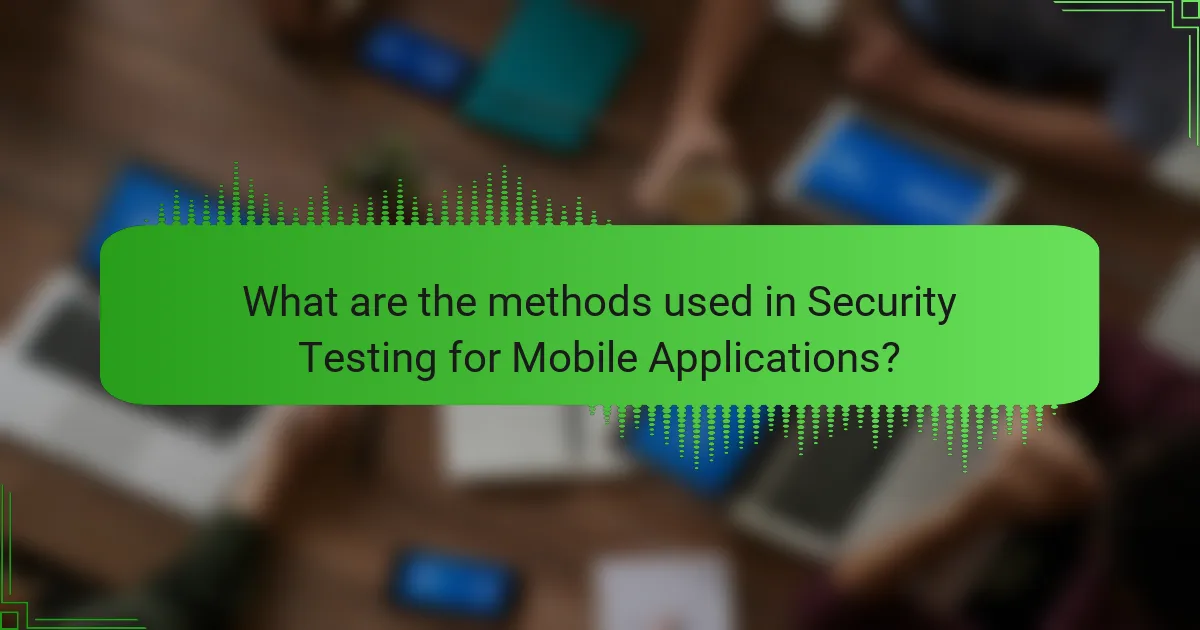 What are the methods used in Security Testing for Mobile Applications?