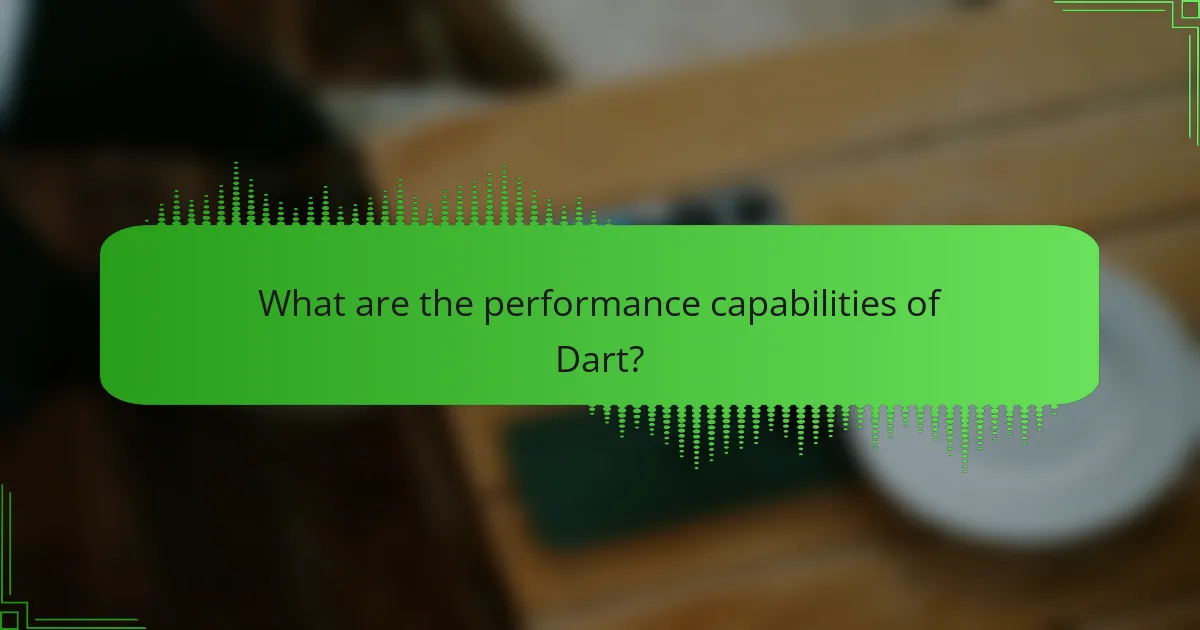 What are the performance capabilities of Dart?