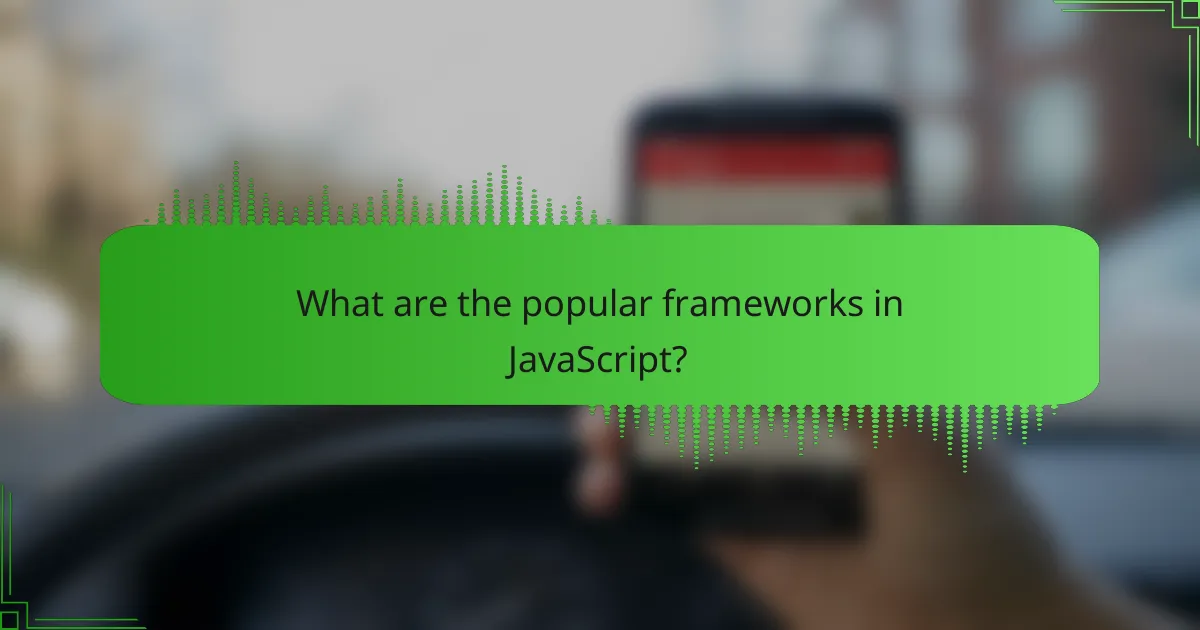 What are the popular frameworks in JavaScript?