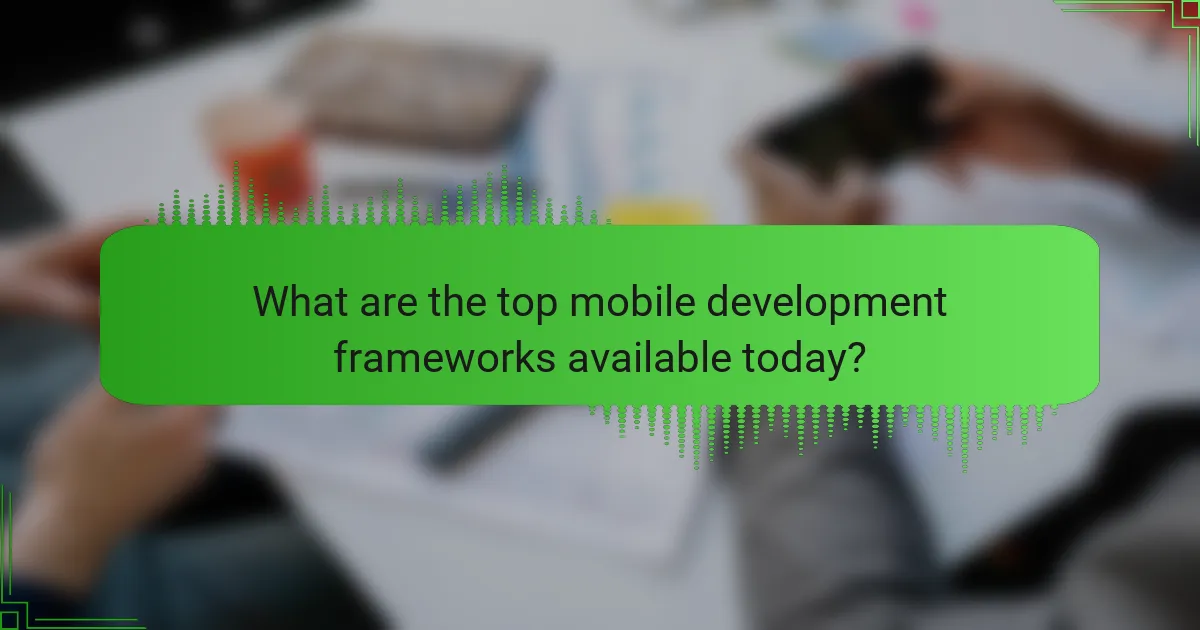 Top Mobile Development Frameworks: Features, Performance, and Use Cases