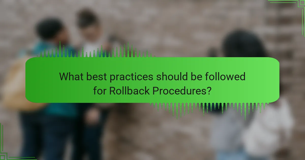 What best practices should be followed for Rollback Procedures?