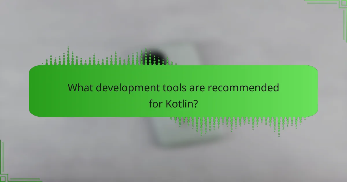 What development tools are recommended for Kotlin?